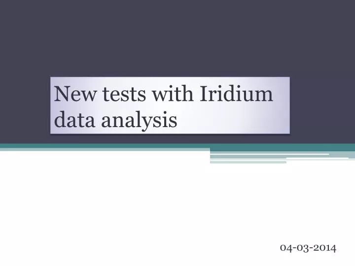 new tests with iridium data analysis