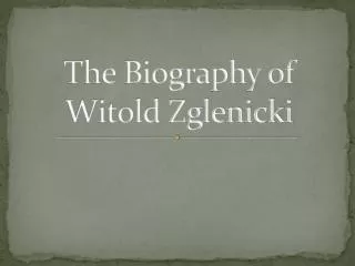 The Biography of Witold Zglenicki