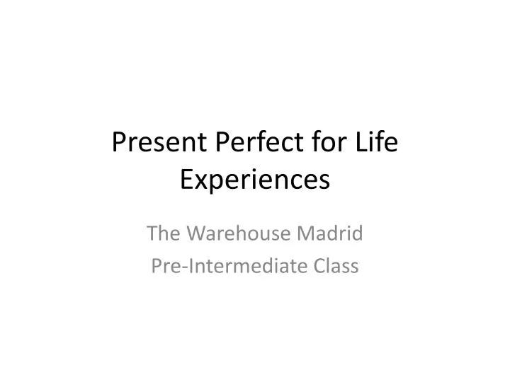 present perfect for life experiences