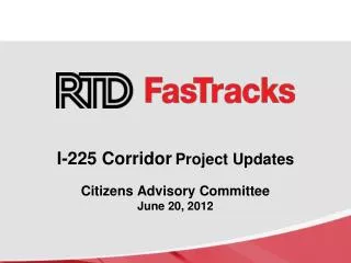 I-225 Corridor Project Updates Citizens Advisory Committee June 20, 2012