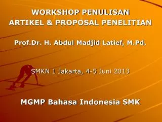 WORKSHOP PENULISAN ARTIKEL &amp; PROPOSAL PENELITIAN Prof.Dr . H. Abdul Madjid Latief , M.Pd .