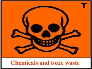 Chemicals and toxic waste
