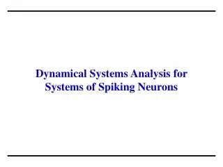 Dynamical Systems Analysis for Systems of Spiking Neurons