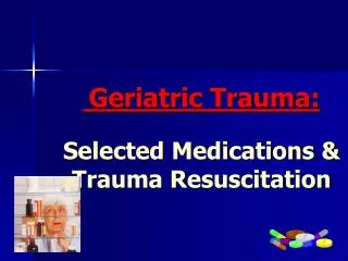 Geriatric Trauma: Selected Medications &amp; Trauma Resuscitation