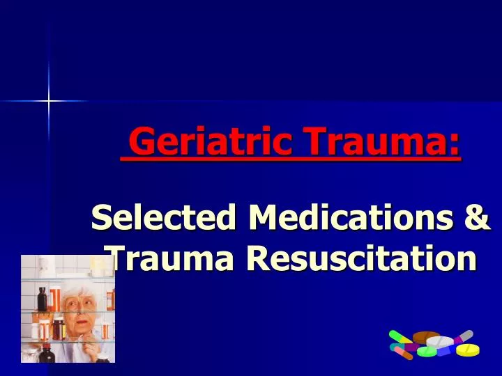 geriatric trauma selected medications trauma resuscitation