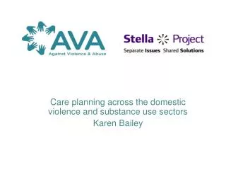 Care planning across the domestic violence and substance use sectors Karen Bailey