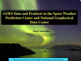 Mary Shouldis Satellite Data Product Development Team Lead NGDC/University of Colorado/CIRES