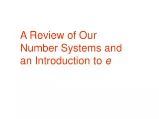 A Review of Our Number Systems and an Introduction to e