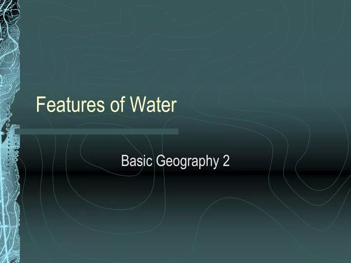 features of water