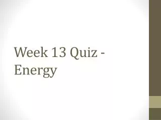 Week 13 Quiz - Energy