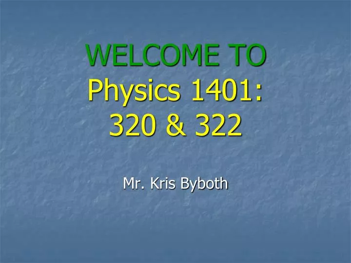 welcome to physics 1401 320 322