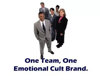 One Team, One Emotional Cult Brand .