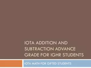 IOTA ADDITION AND SUBTRACTION ADVANCE GRADE FOR IGHR STUDENTS