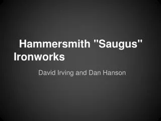 Hammersmith &quot;Saugus&quot; Ironworks