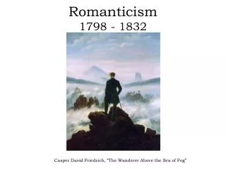 Romanticism 1798 - 1832