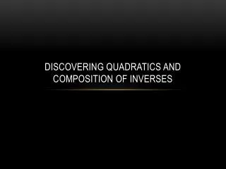 Discovering Quadratics and Composition of Inverses