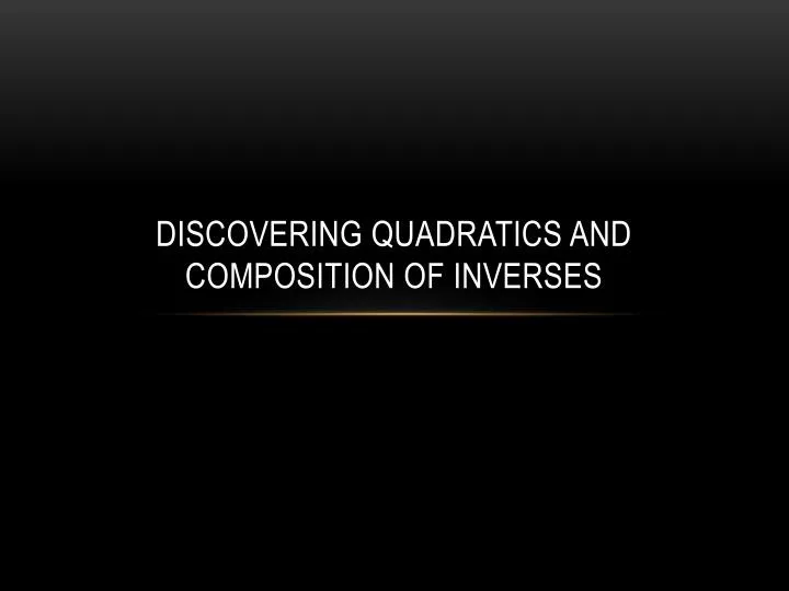 discovering quadratics and composition of inverses