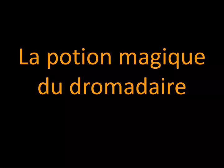 la potion magique du dromadaire