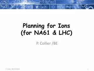 Planning for Ions (for NA61 &amp; LHC)