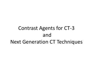 Contrast Agents for CT-3 and Next Generation CT Techniques