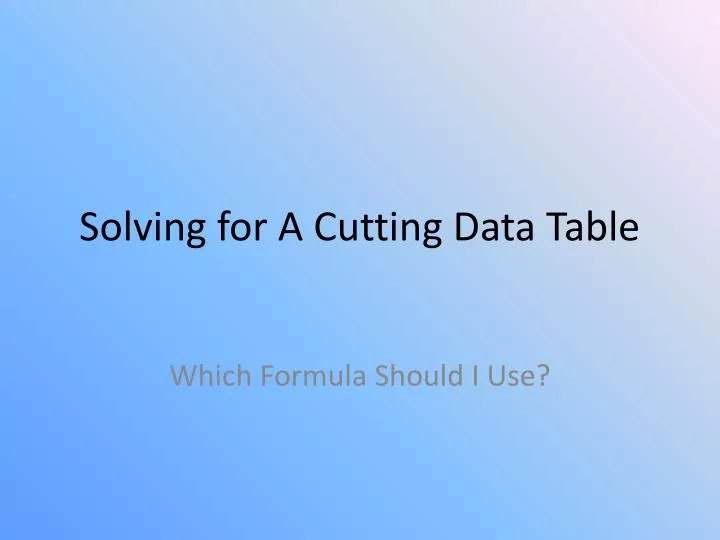 solving for a cutting data table