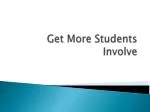 Get More Students Involve - slide 1
