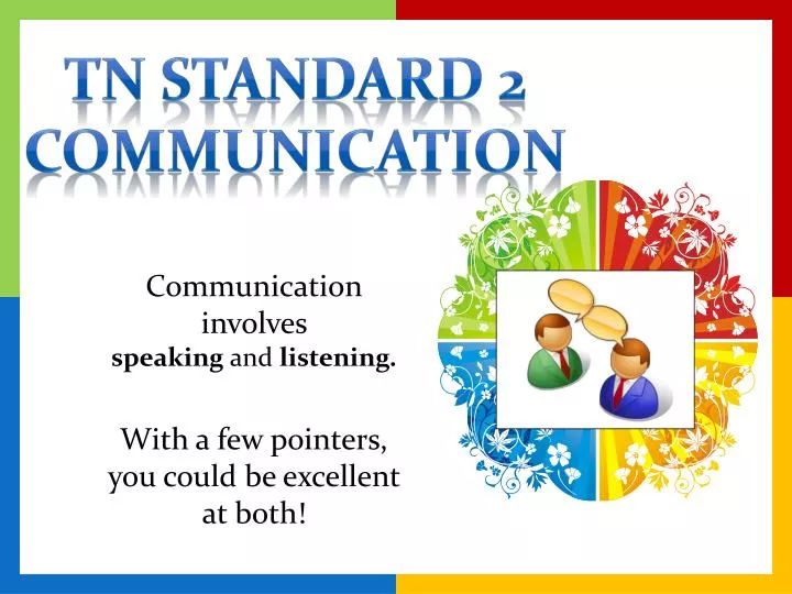 communication involves speaking and listening with a few pointers you could be excellent at both