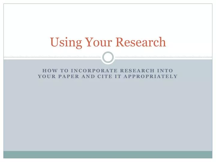 using your research