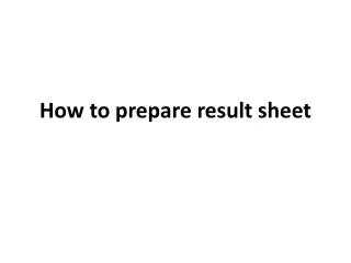 How to prepare result sheet