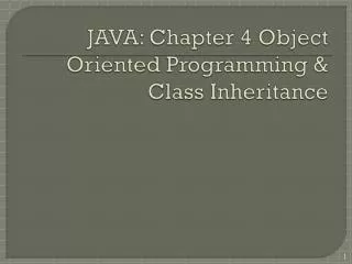 JAVA: Chapter 4 Object Oriented Programming &amp; Class Inheritance