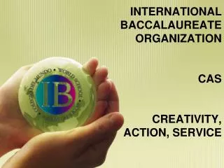 INTERNATIONAL BACCALAUREATE ORGANIZATION CAS CREATIVITY, ACTION, SERVICE