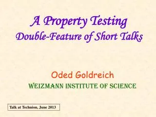 A Property Testing Double-Feature of Short Talks