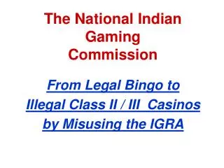 The National Indian Gaming Commission From Legal Bingo to Illegal Class II / III Casinos