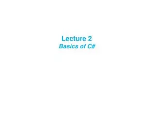 Lecture 2 Basics of C#
