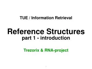 TUE / Information Retrieval Reference Structures part 1 - introduction Trezorix &amp; RNA-project