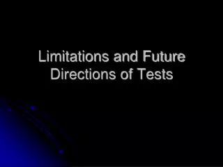 Limitations and Future Directions of Tests