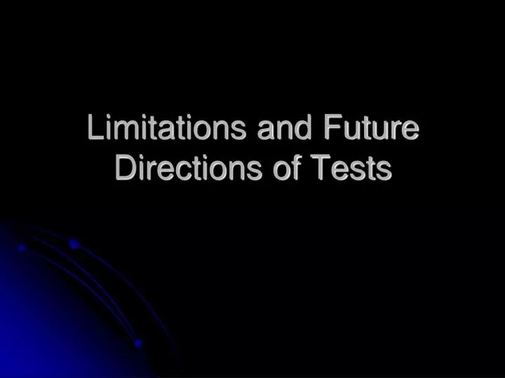 limitations and future directions of tests