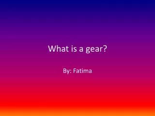 What is a gear?