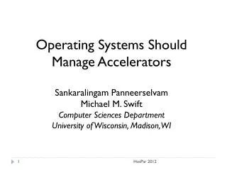 Operating Systems Should Manage Accelerators Sankaralingam Panneerselvam Michael M. Swift