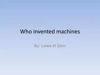 Who invented machines