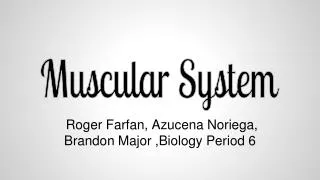 Roger Farfan, Azucena Noriega, Brandon Major ,Biology Period 6