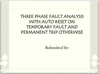 THREE PHASE FAULT ANALYSIS WITH AUTO RESET ON TEMPORARY FAULT AND PERMANENT TRIP OTHERWISE