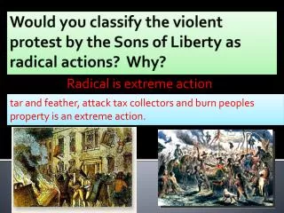 Would you classify the violent protest by the Sons of Liberty as radical actions? Why?