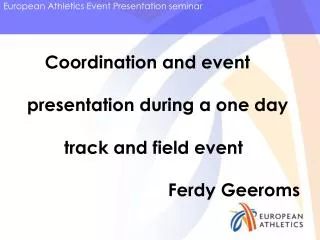 Coordination and event presentation during a one day 	 track and field event