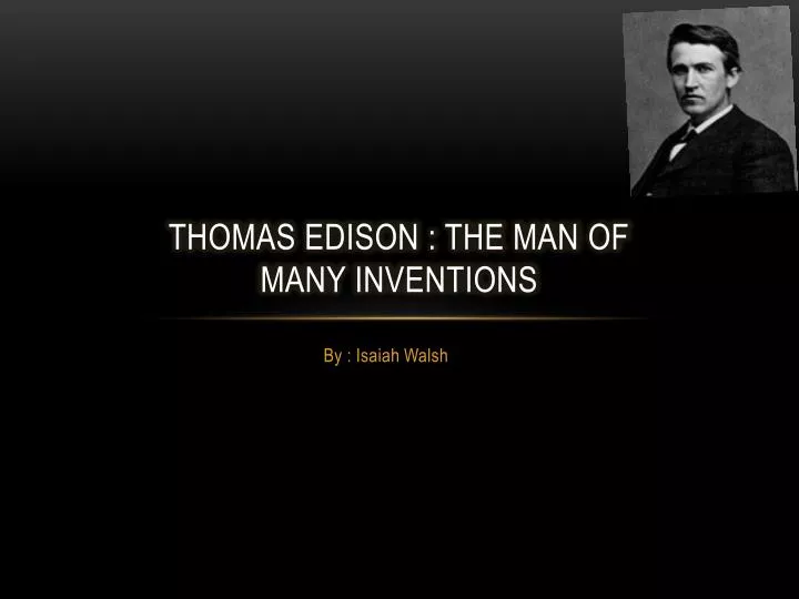 thomas edison the man of many inventions