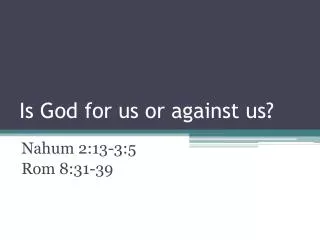 Is God for us or against us?