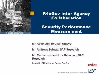 Mr. Abdelkrim Boujraf, Unisys Mr. Andreas Schaad, SAP Research