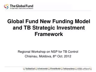 Global Fund New Funding Model and TB Strategic Investment Framework
