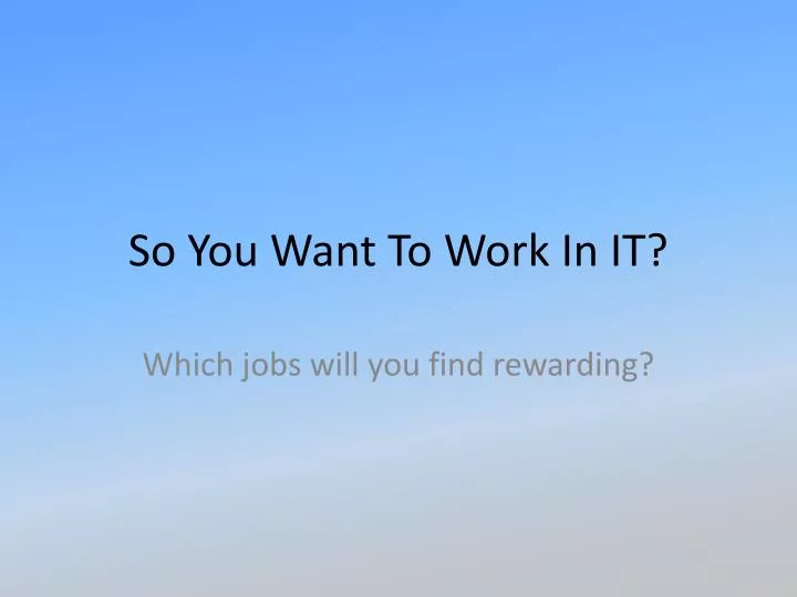 so you want to work in it