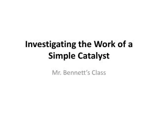 Investigating the Work of a Simple Catalyst